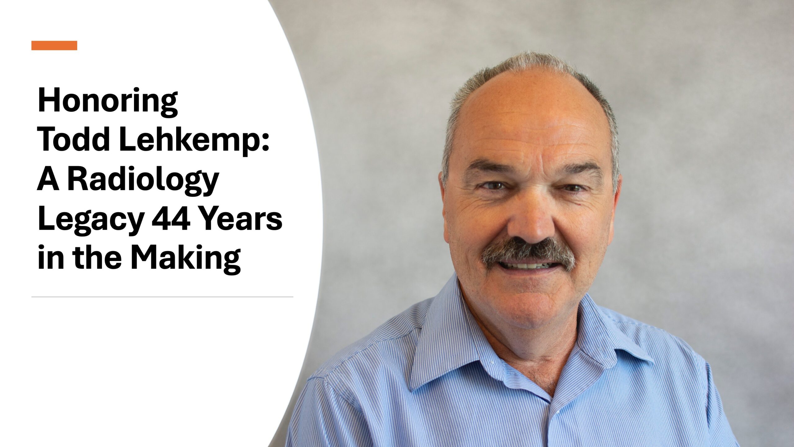 Honoring Todd Lehkemp: A Radiology Legacy 44 Years in the Making